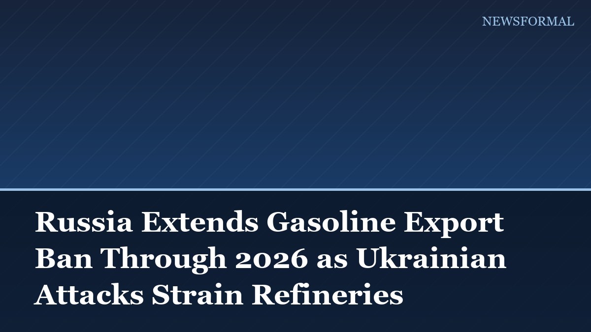 Russia Extends Gasoline Export Ban Through 2026 as Ukrainian Attacks Strain Refineries