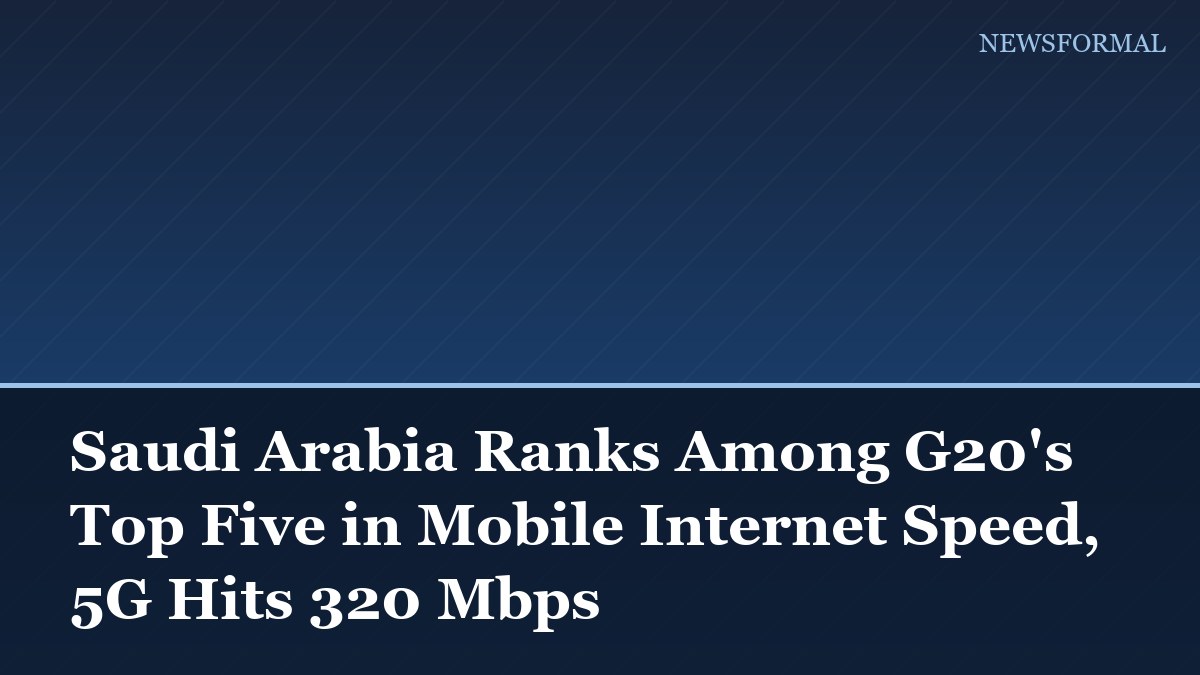 Saudi Arabia Ranks Among G20's Top Five in Mobile Internet Speed, 5G Hits 320 Mbps