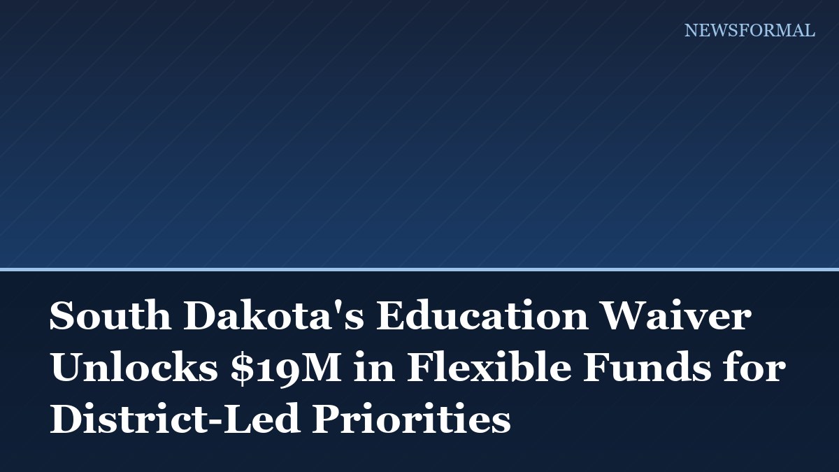 South Dakota's Education Waiver Unlocks $19M in Flexible Funds for District-Led Priorities