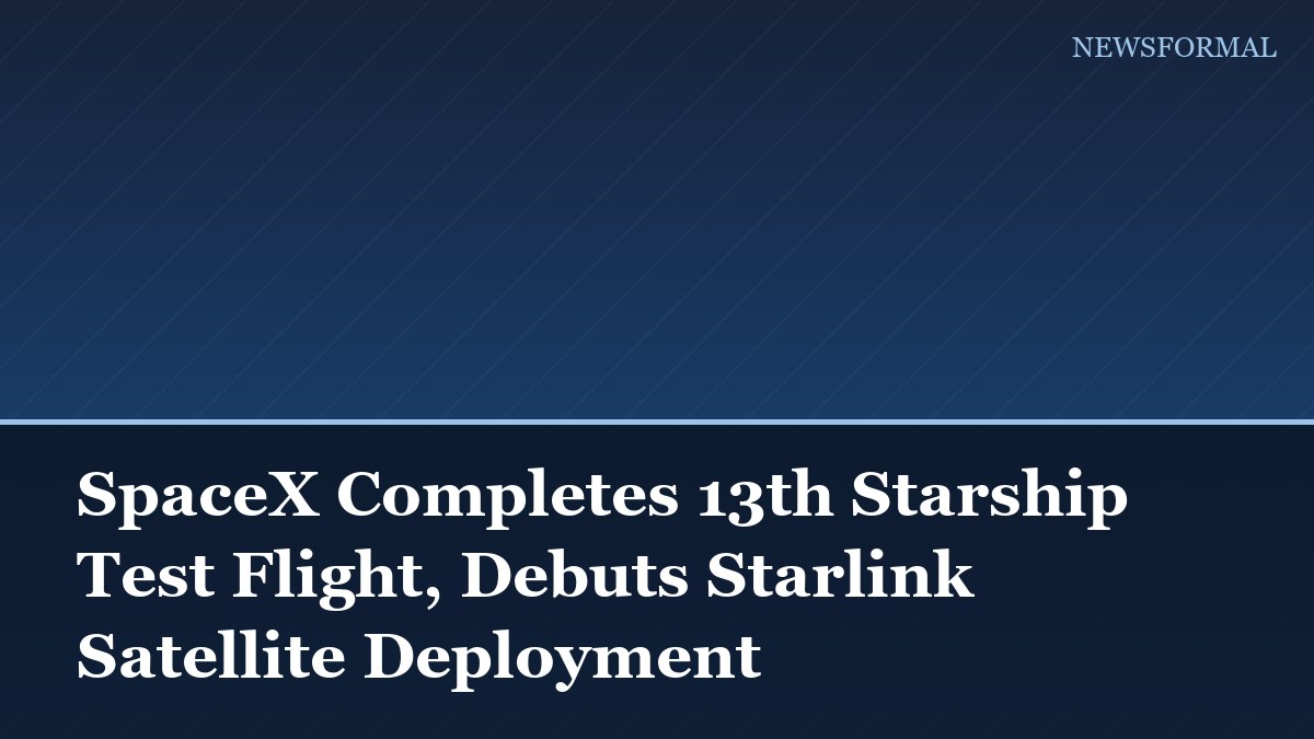 SpaceX Completes 13th Starship Test Flight, Debuts Starlink Satellite Deployment