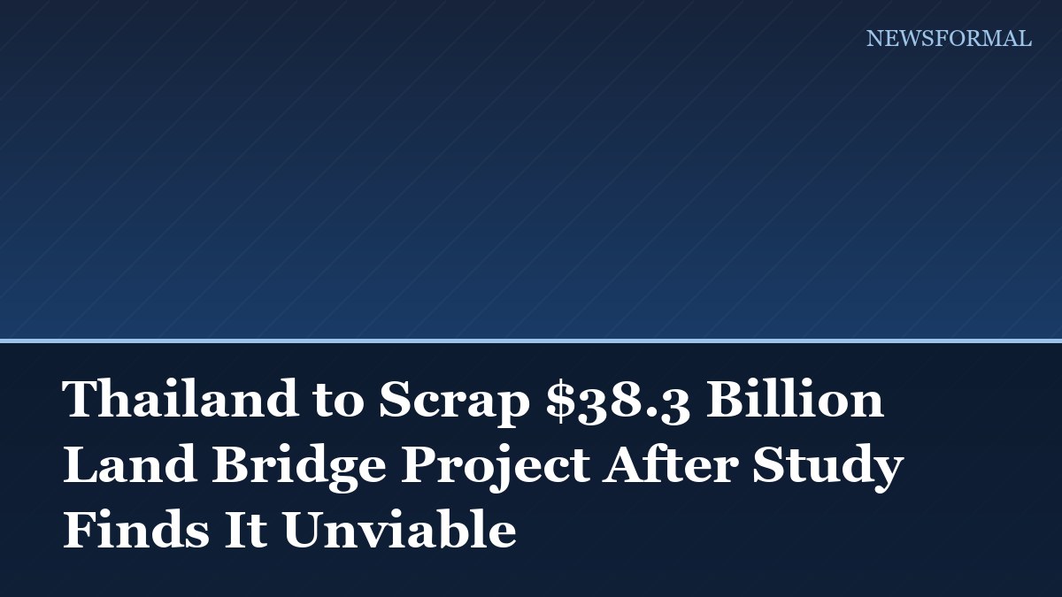 Thailand to Scrap $38.3 Billion Land Bridge Project After Study Finds It Unviable