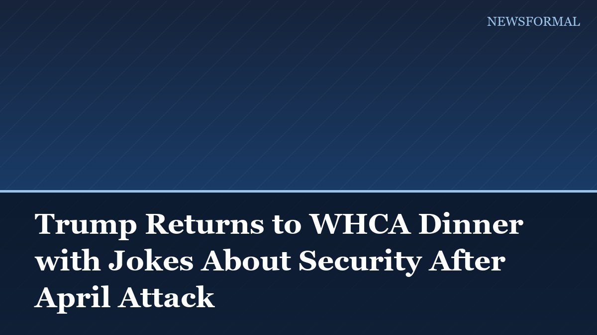 Trump Returns to WHCA Dinner with Jokes About Security After April Attack