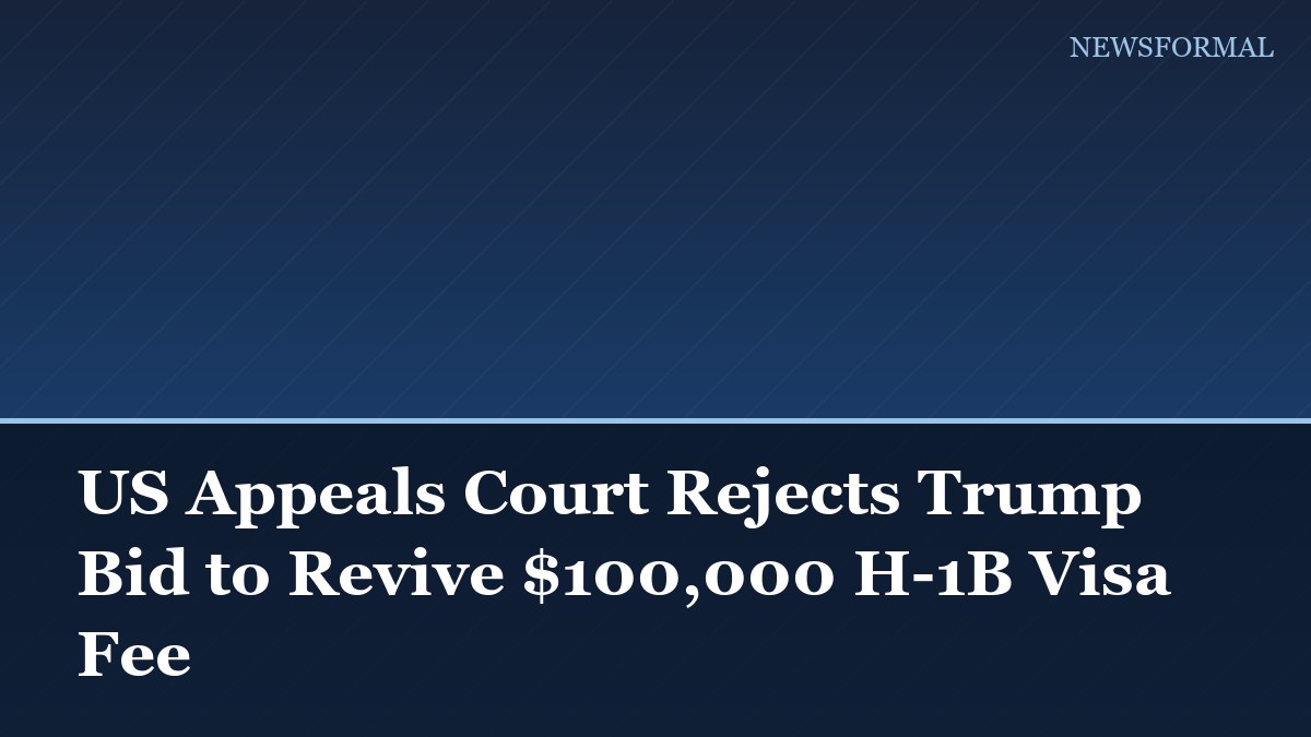 US Appeals Court Rejects Trump Bid to Revive $100,000 H-1B Visa Fee
