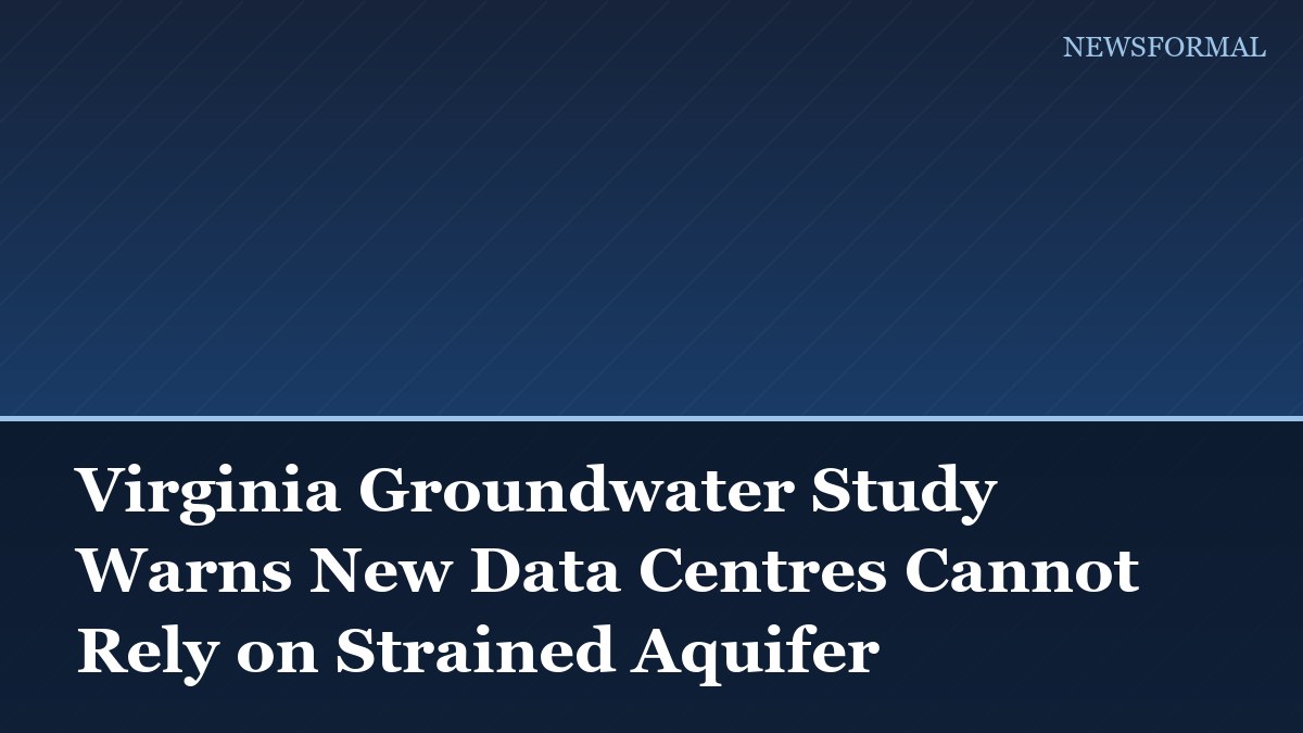Virginia Groundwater Study Warns New Data Centres Cannot Rely on Strained Aquifer