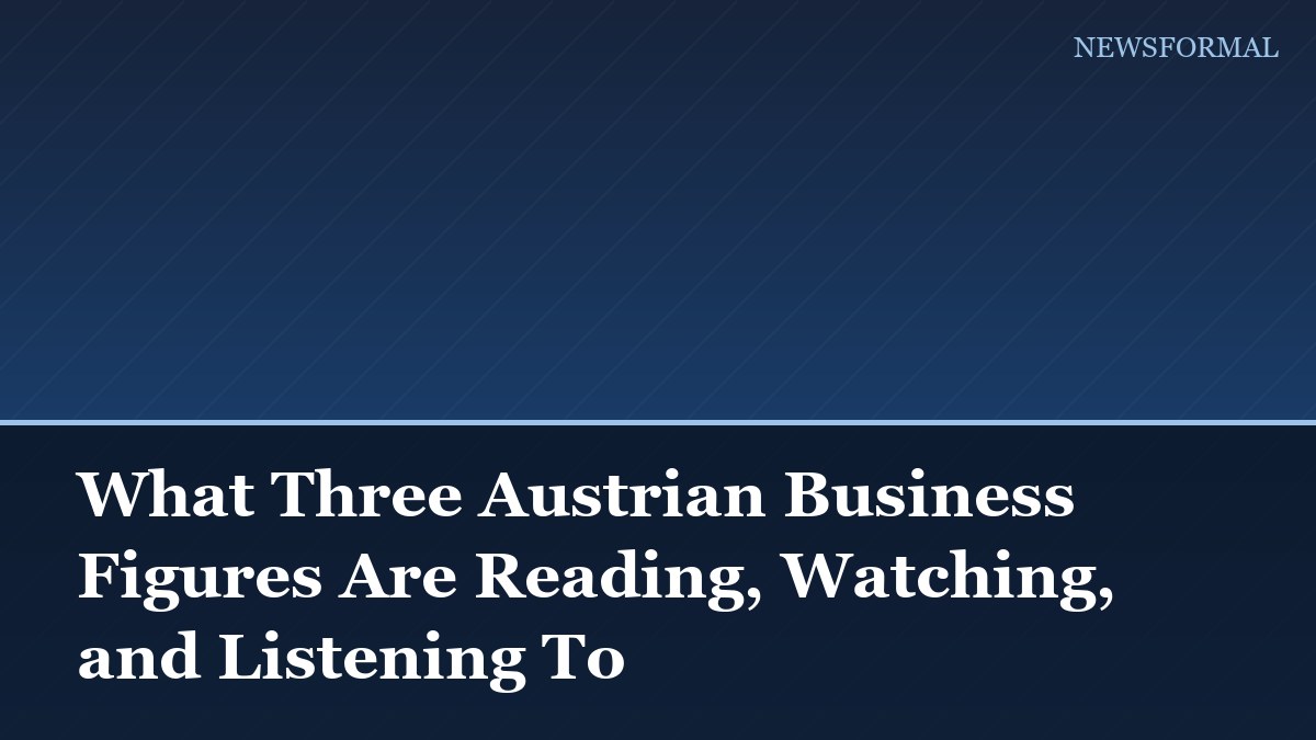 What Three Austrian Business Figures Are Reading, Watching, and Listening To