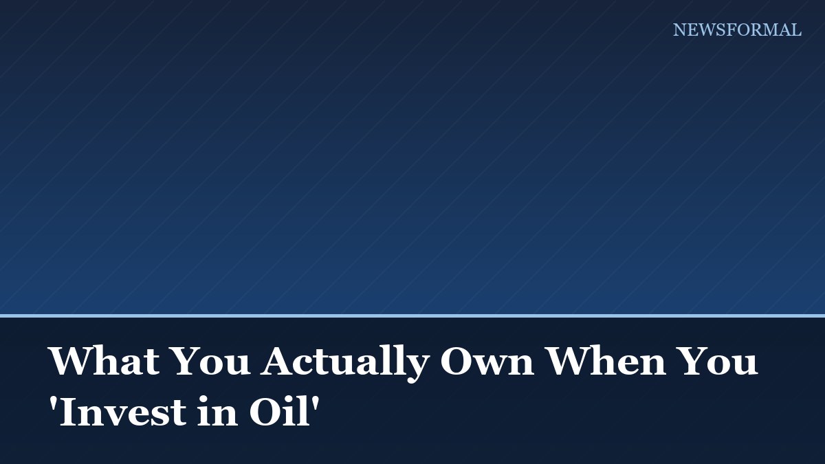 What You Actually Own When You 'Invest in Oil'