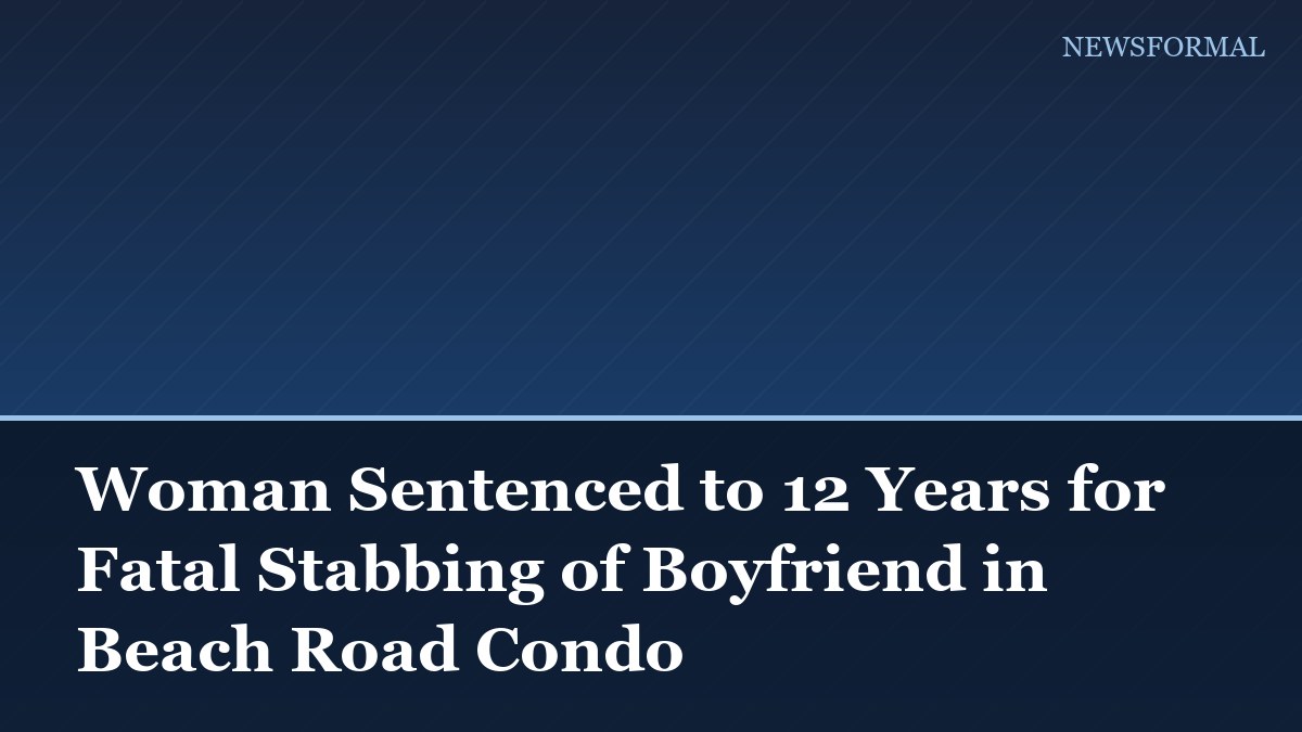 Woman Sentenced to 12 Years for Fatal Stabbing of Boyfriend in Beach Road Condo