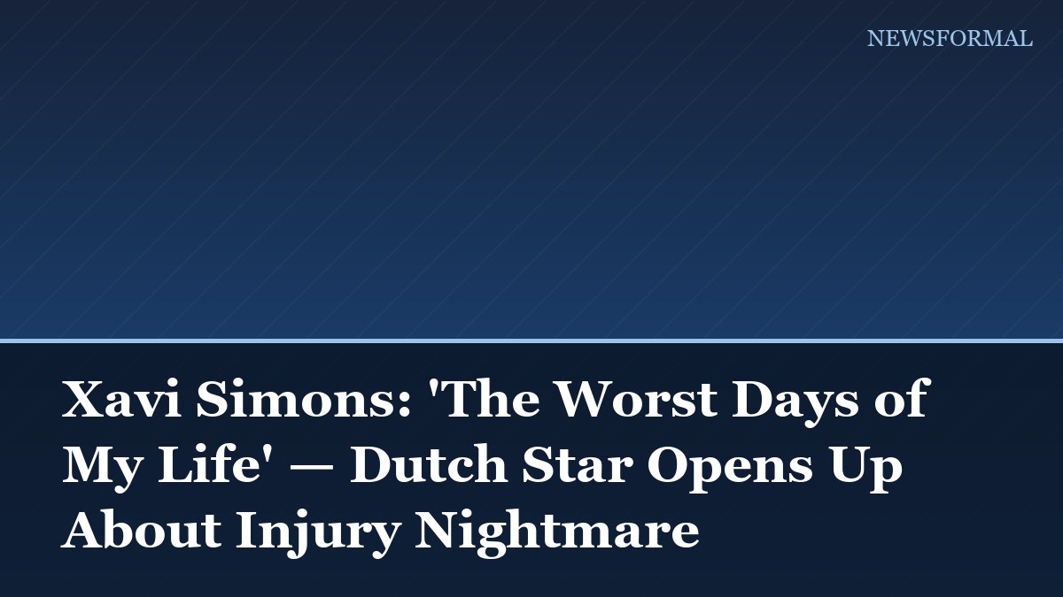 Xavi Simons: 'The Worst Days of My Life' — Dutch Star Opens Up About Injury Nightmare