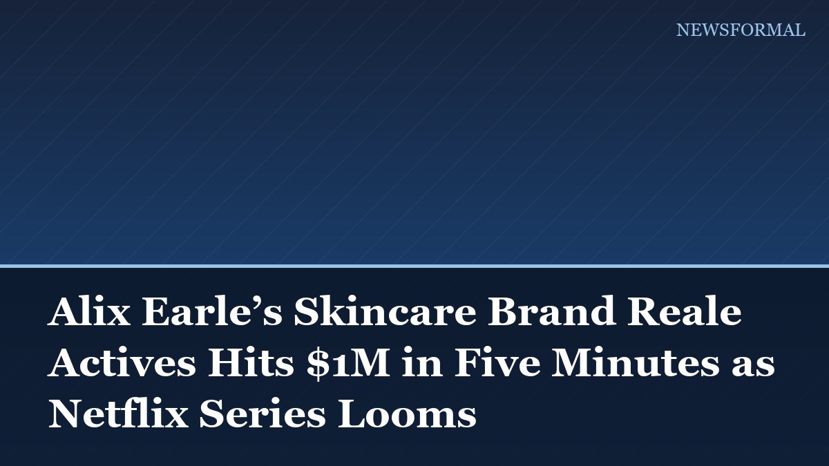 Alix Earle’s Skincare Brand Reale Actives Hits $1M in Five Minutes as Netflix Series Looms