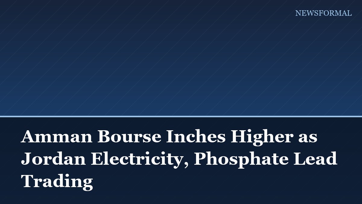 Amman Bourse Inches Higher as Jordan Electricity, Phosphate Lead Trading