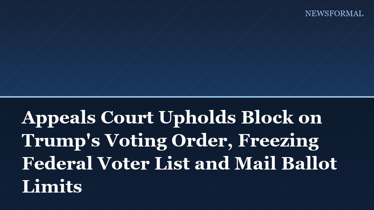 Appeals Court Upholds Block on Trump's Voting Order, Freezing Federal Voter List and Mail Ballot Limits