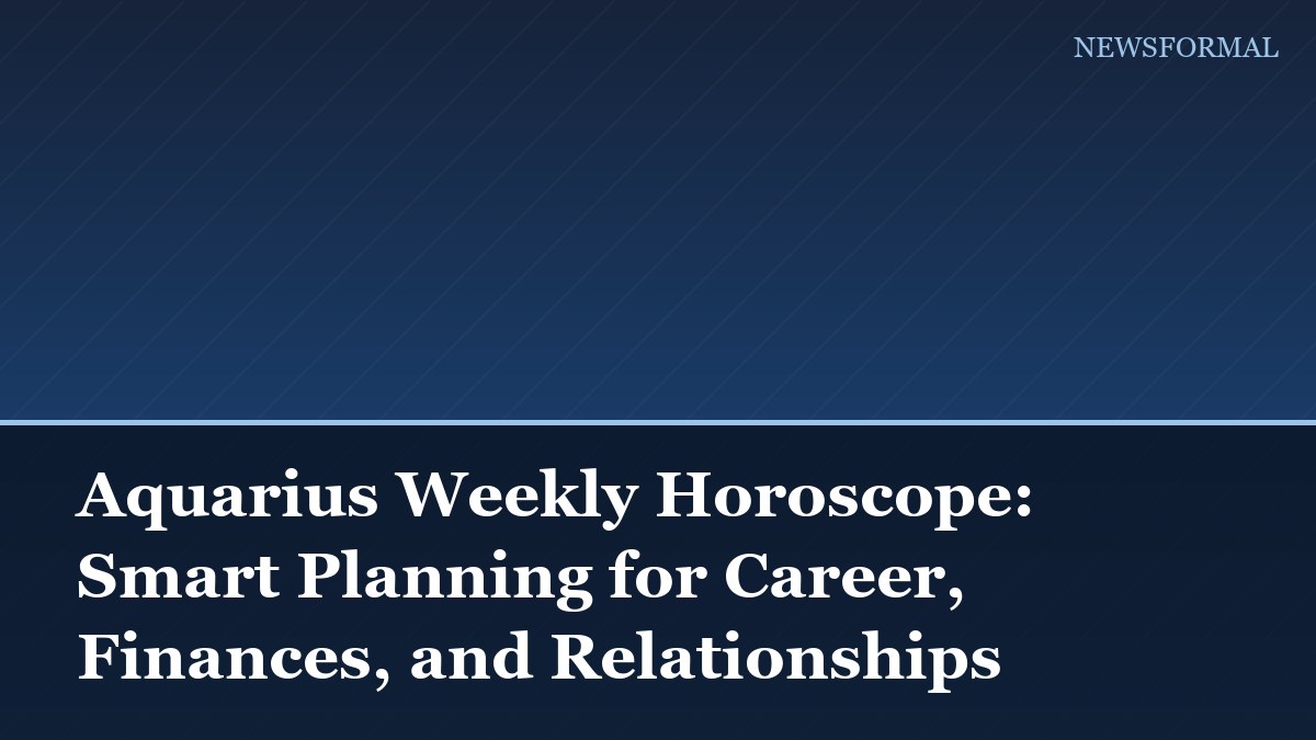 Aquarius Weekly Horoscope: Smart Planning for Career, Finances, and Relationships
