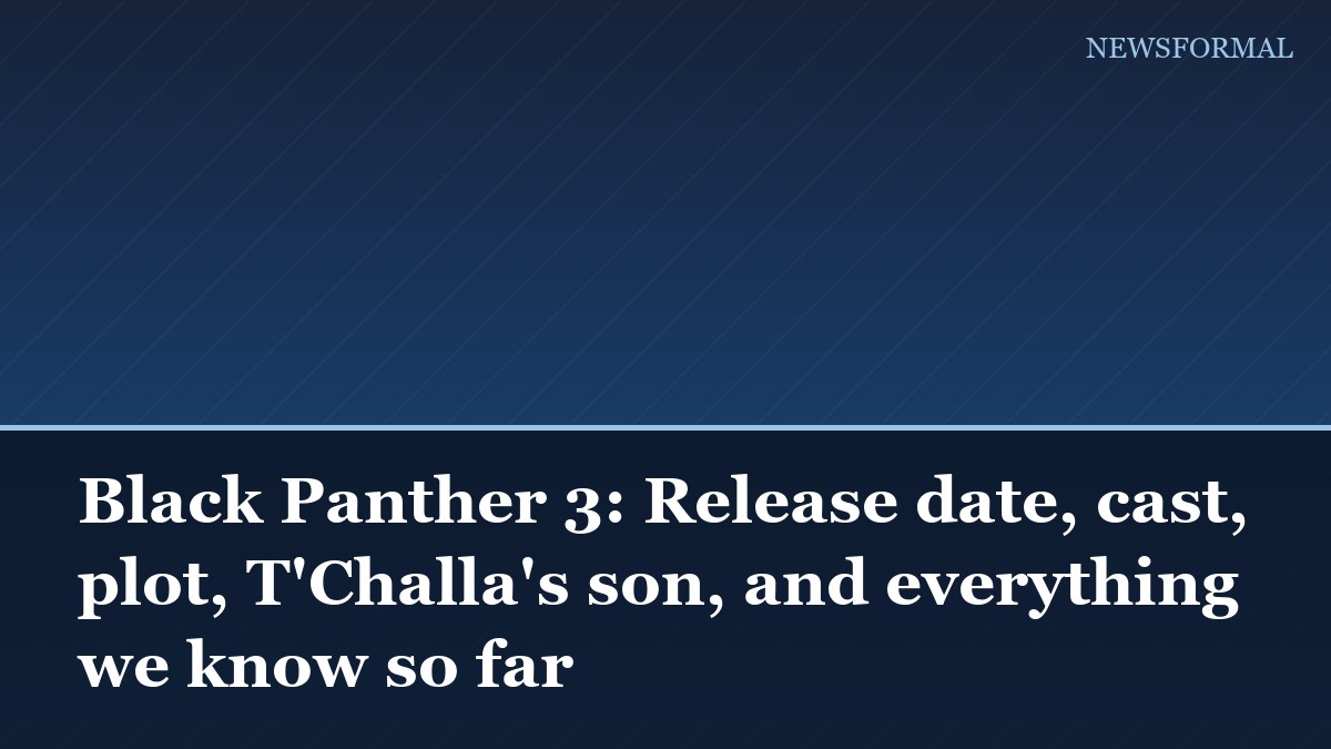 Black Panther 3: Release date, cast, plot, T'Challa's son, and everything we know so far