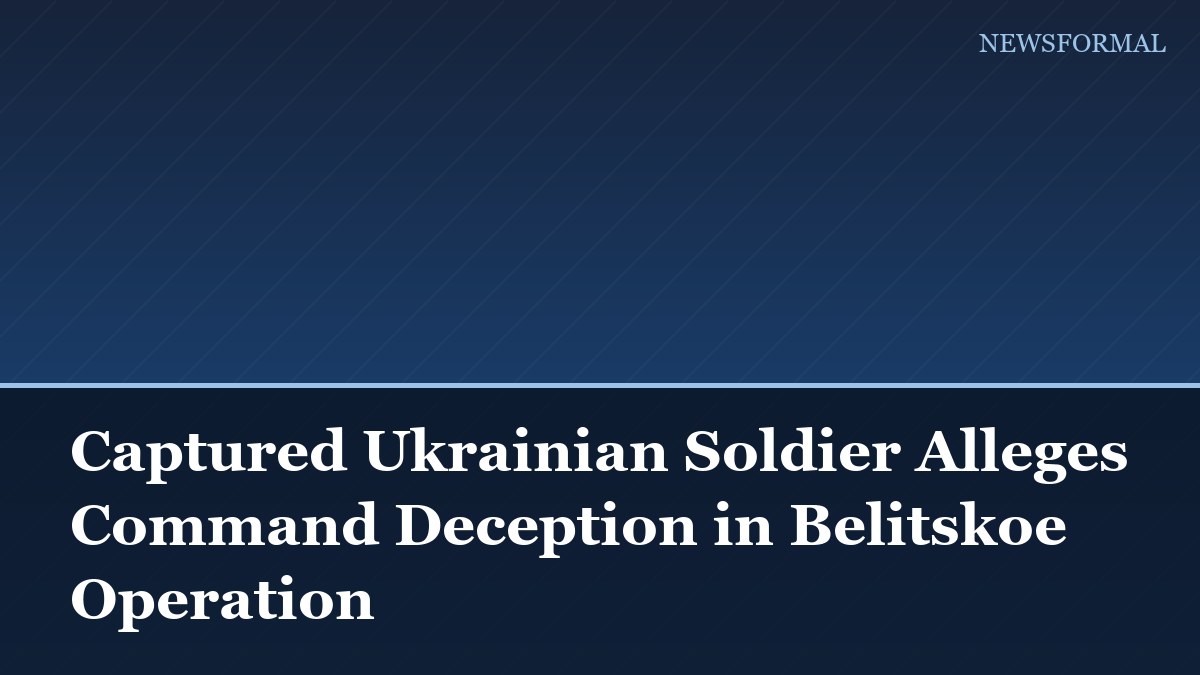Captured Ukrainian Soldier Alleges Command Deception in Belitskoe Operation