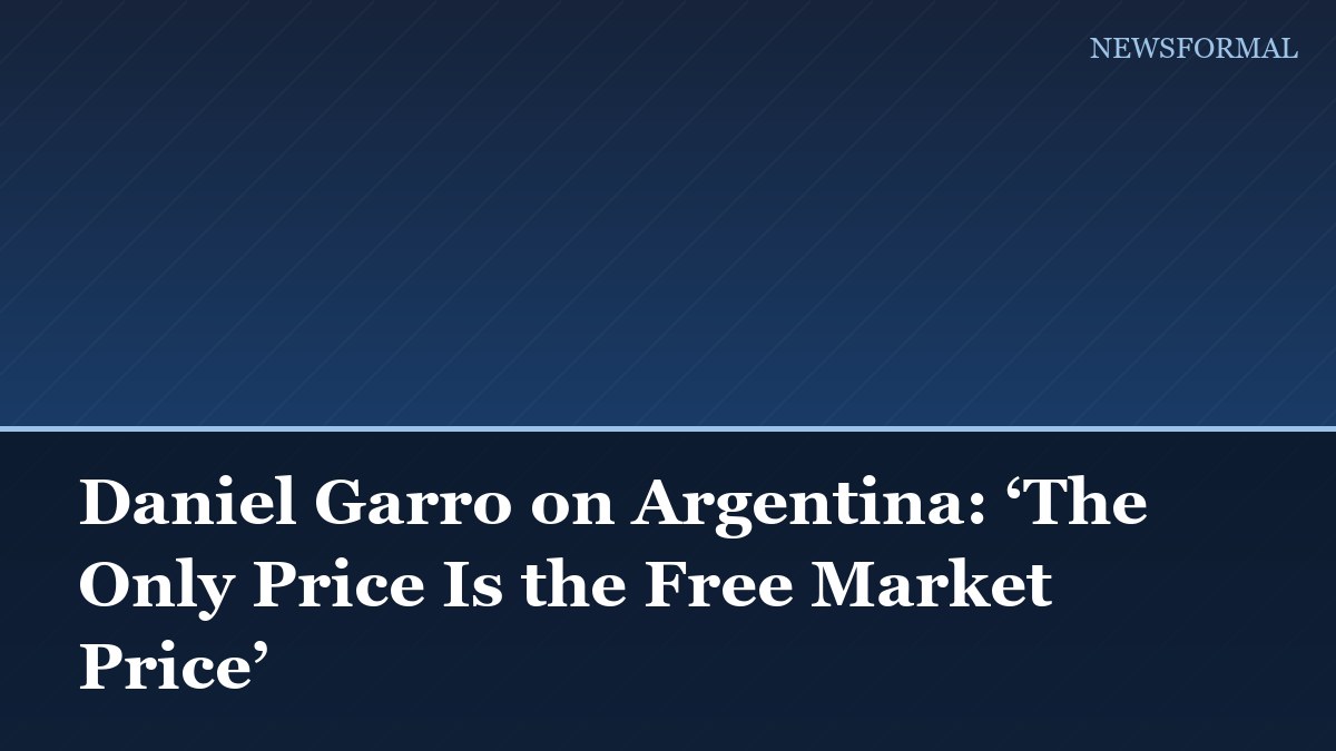 Daniel Garro on Argentina: ‘The Only Price Is the Free Market Price’