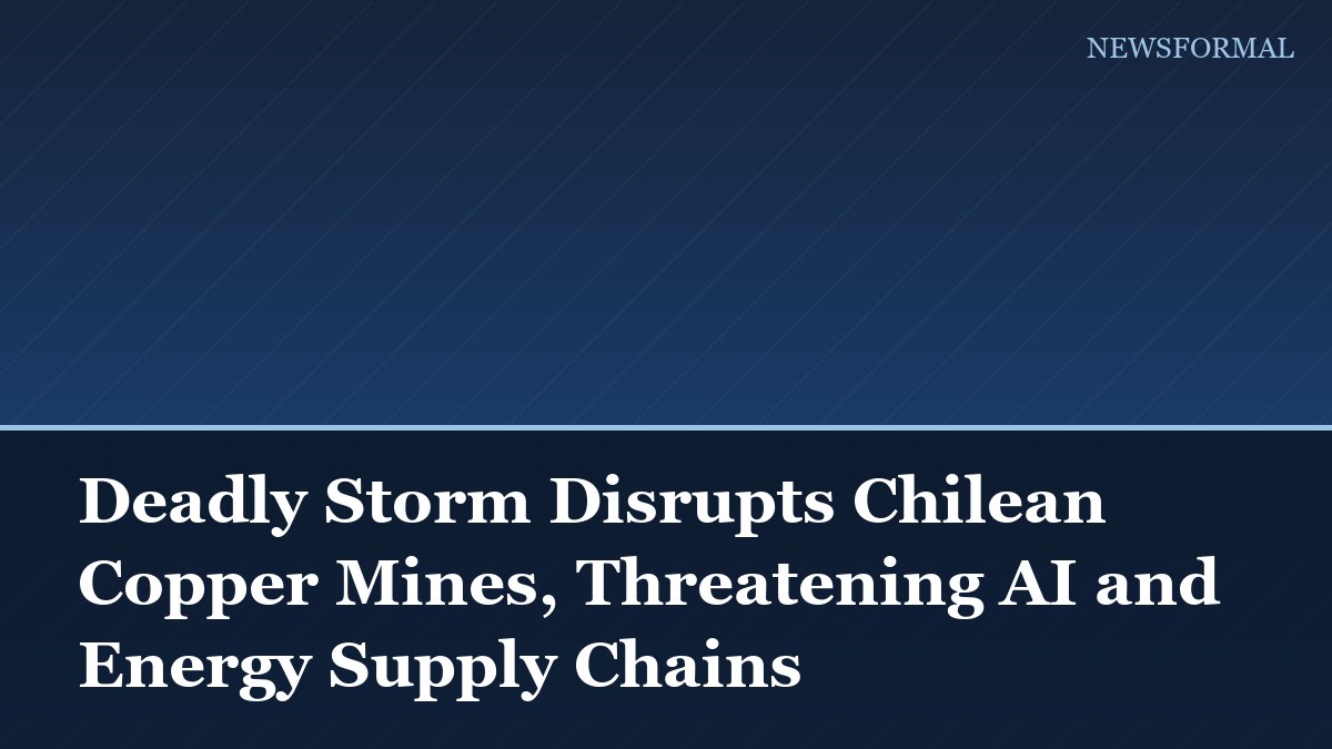 Deadly Storm Disrupts Chilean Copper Mines, Threatening AI and Energy Supply Chains