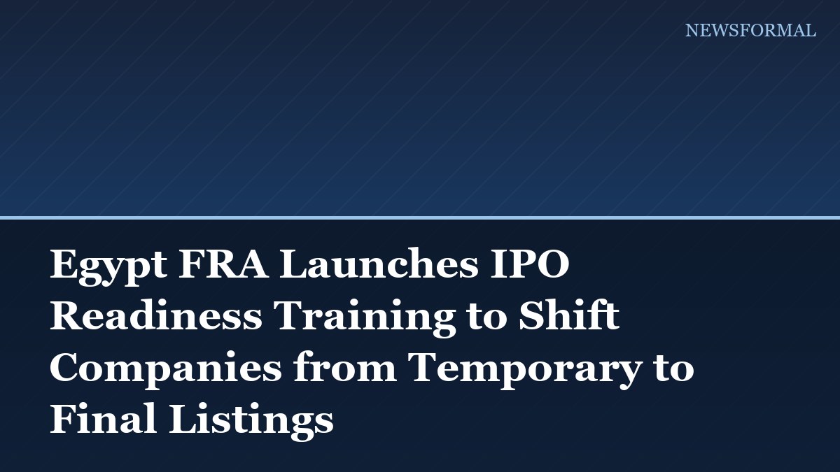 Egypt FRA Launches IPO Readiness Training to Shift Companies from Temporary to Final Listings