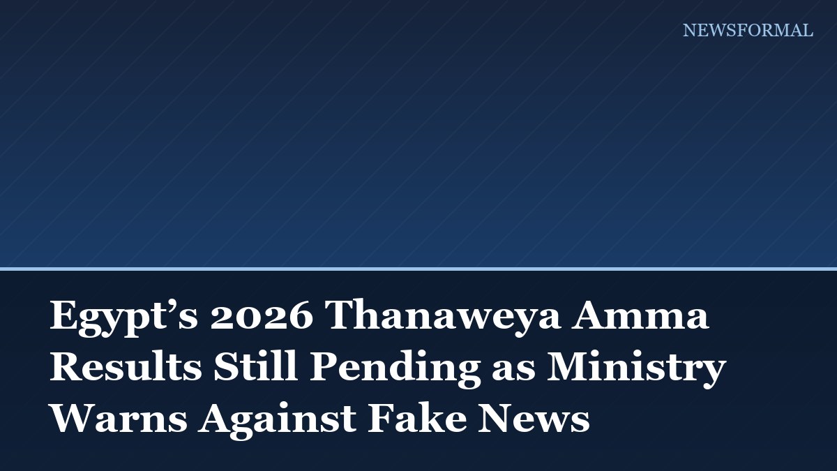 Egypt’s 2026 Thanaweya Amma Results Still Pending as Ministry Warns Against Fake News