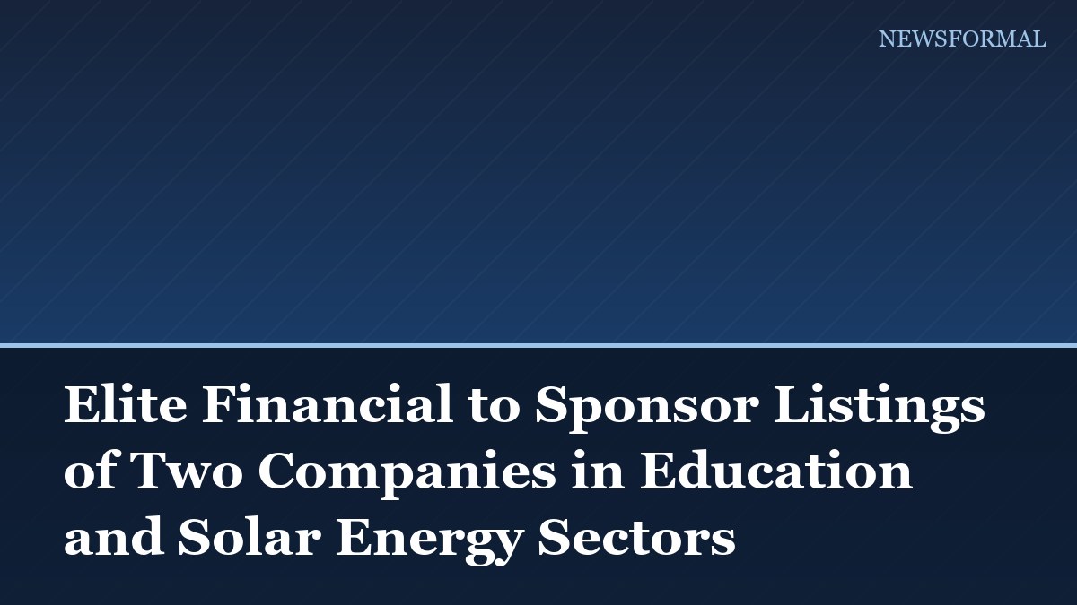 Elite Financial to Sponsor Listings of Two Companies in Education and Solar Energy Sectors