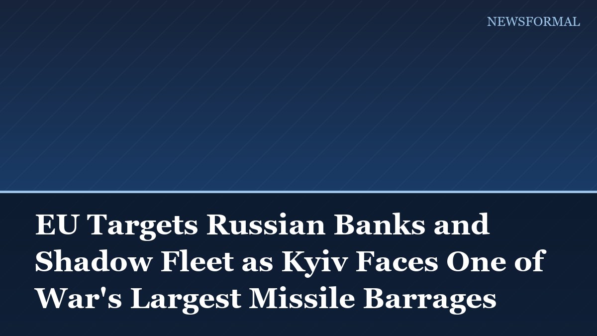 EU Targets Russian Banks and Shadow Fleet as Kyiv Faces One of War's Largest Missile Barrages
