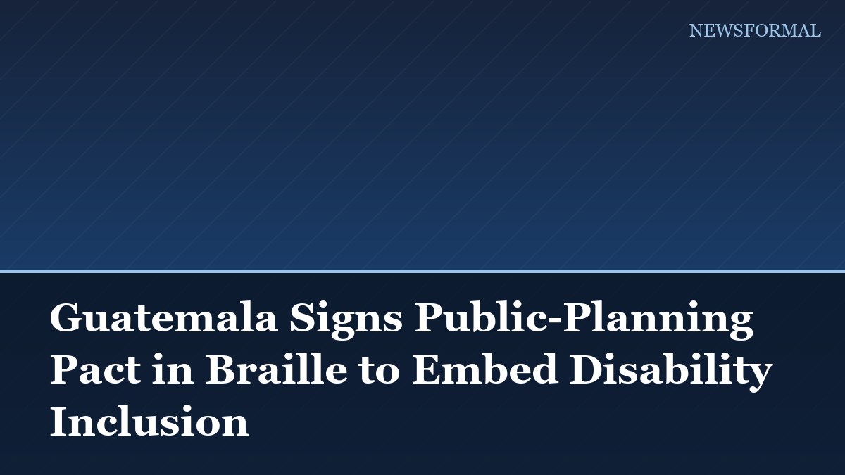 Guatemala Signs Public-Planning Pact in Braille to Embed Disability Inclusion