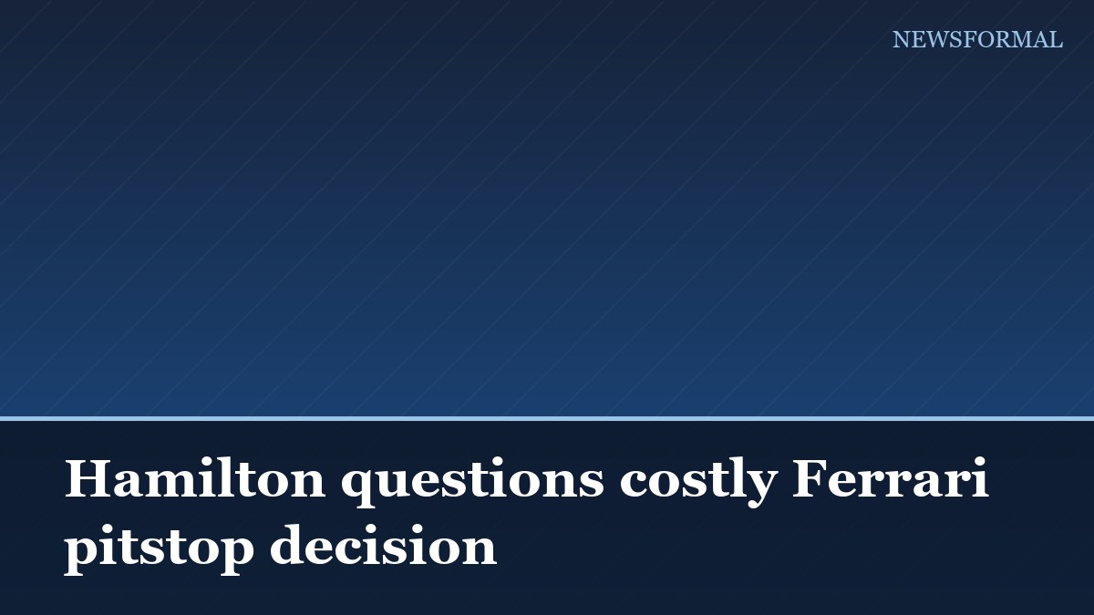 Hamilton questions costly Ferrari pitstop decision