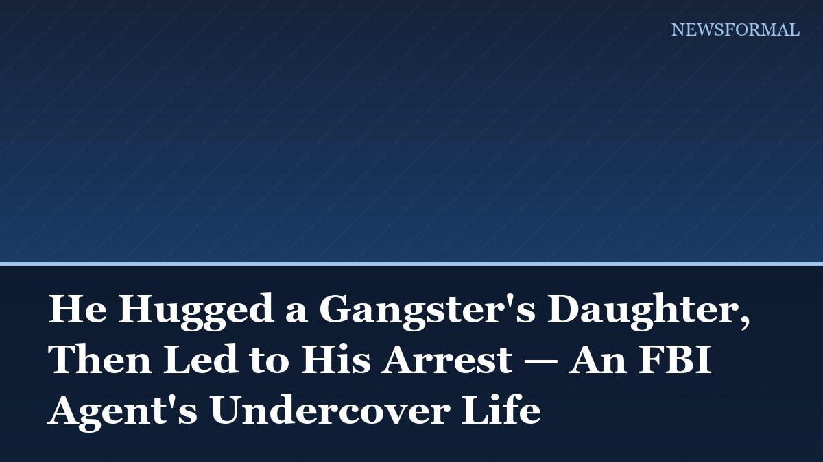 He Hugged a Gangster's Daughter, Then Led to His Arrest — An FBI Agent's Undercover Life