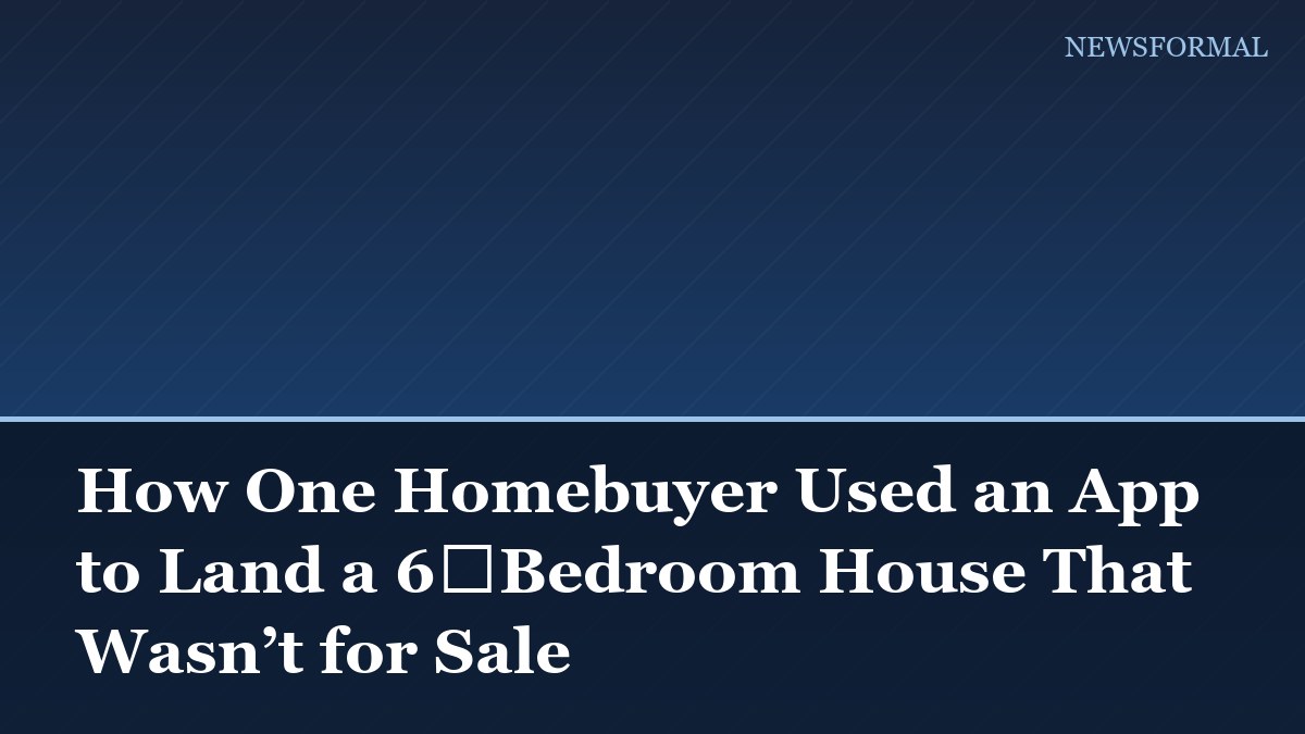 How One Homebuyer Used an App to Land a 6‑Bedroom House That Wasn’t for Sale