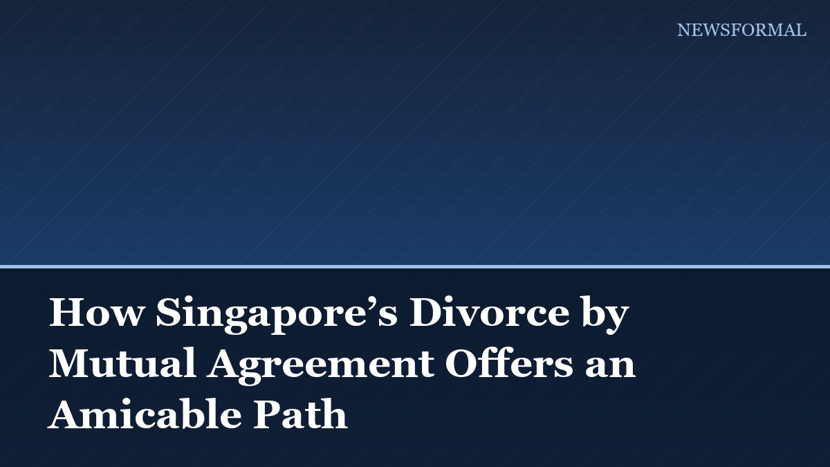 How Singapore’s Divorce by Mutual Agreement Offers an Amicable Path