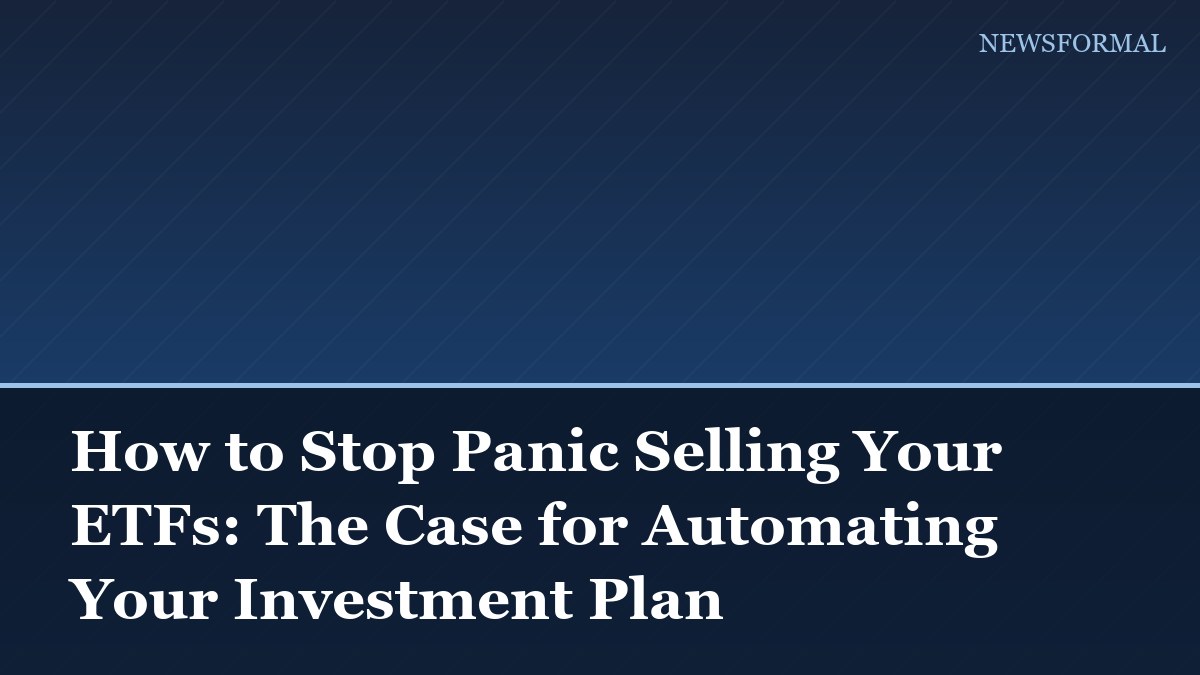 How to Stop Panic Selling Your ETFs: The Case for Automating Your Investment Plan