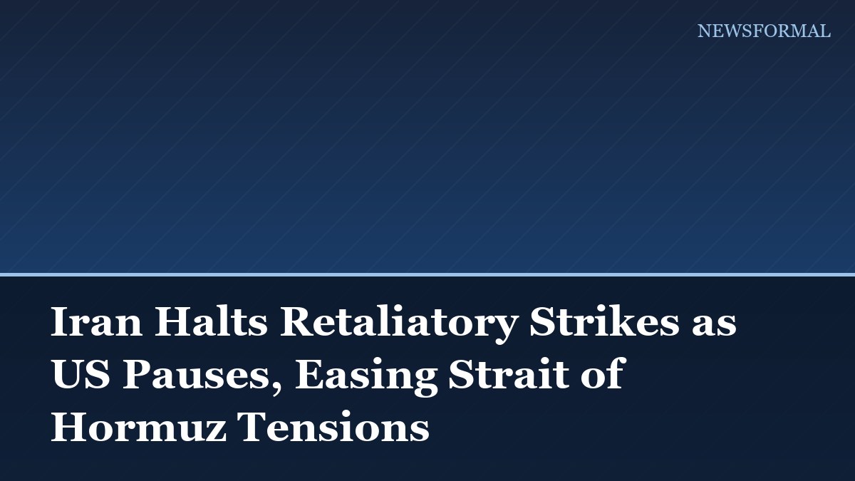 Iran Halts Retaliatory Strikes as US Pauses, Easing Strait of Hormuz Tensions
