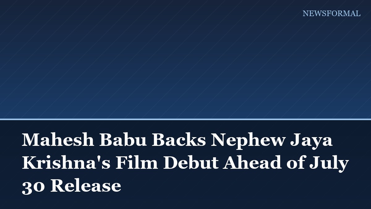 Mahesh Babu Backs Nephew Jaya Krishna's Film Debut Ahead of July 30 Release