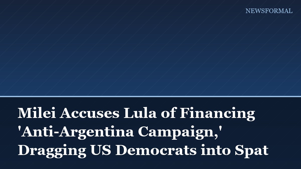 Milei Accuses Lula of Financing 'Anti-Argentina Campaign,' Dragging US Democrats into Spat