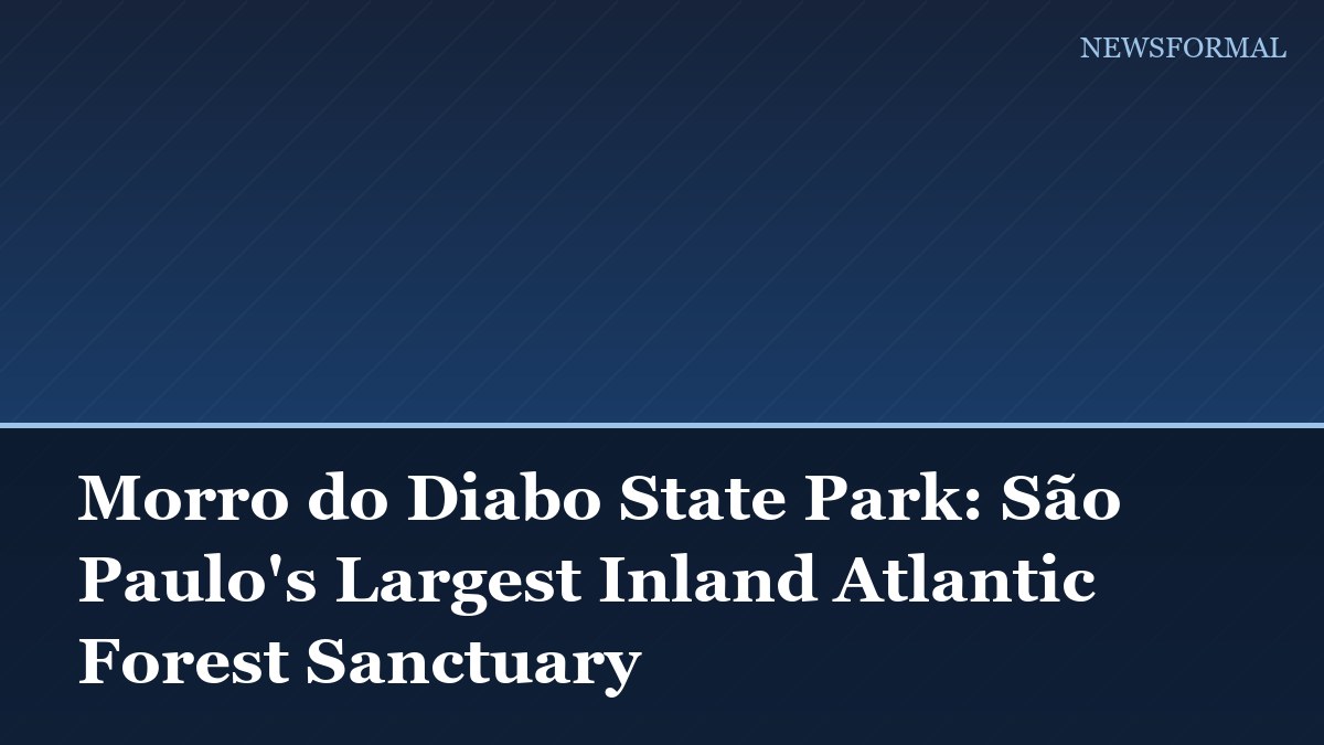 Morro do Diabo State Park: São Paulo's Largest Inland Atlantic Forest Sanctuary