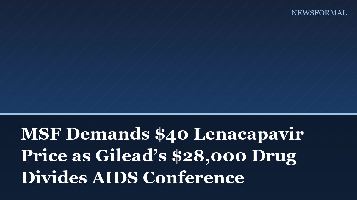 MSF Demands $40 Lenacapavir Price as Gilead’s $28,000 Drug Divides AIDS Conference
