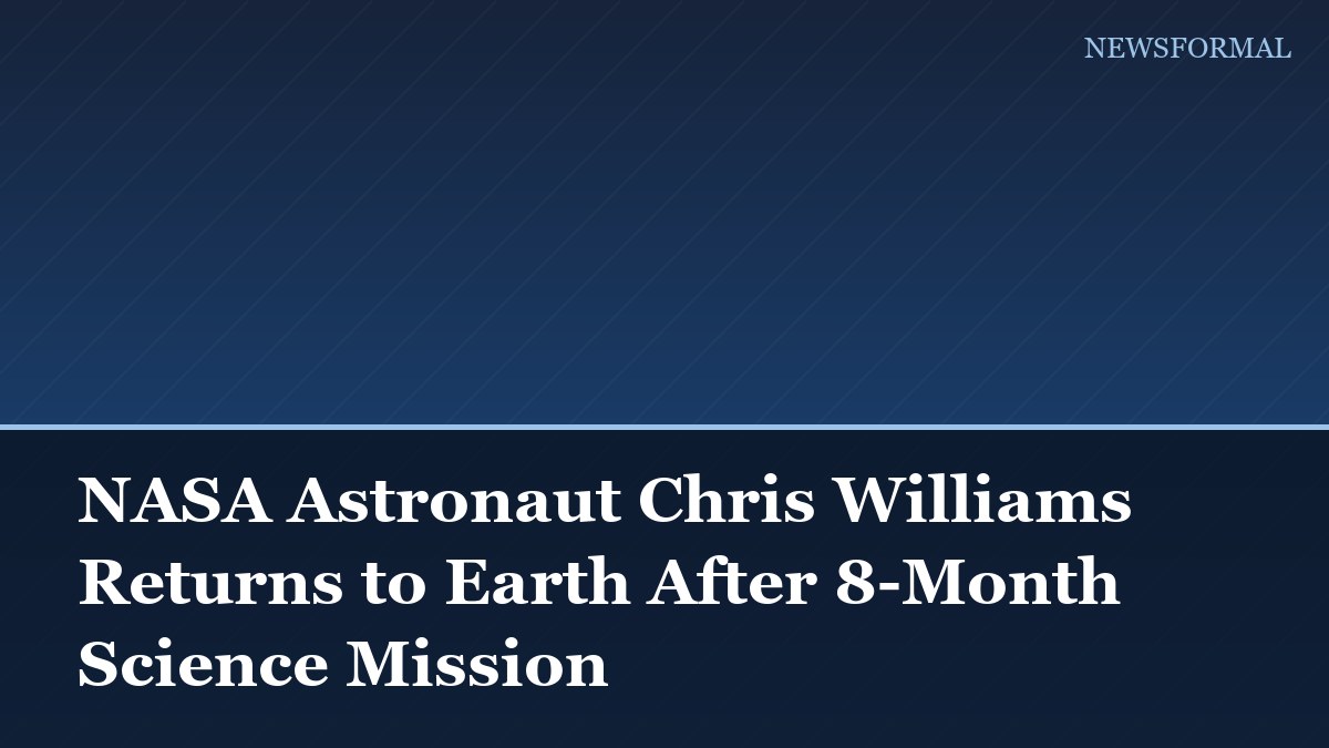 NASA Astronaut Chris Williams Returns to Earth After 8-Month Science Mission
