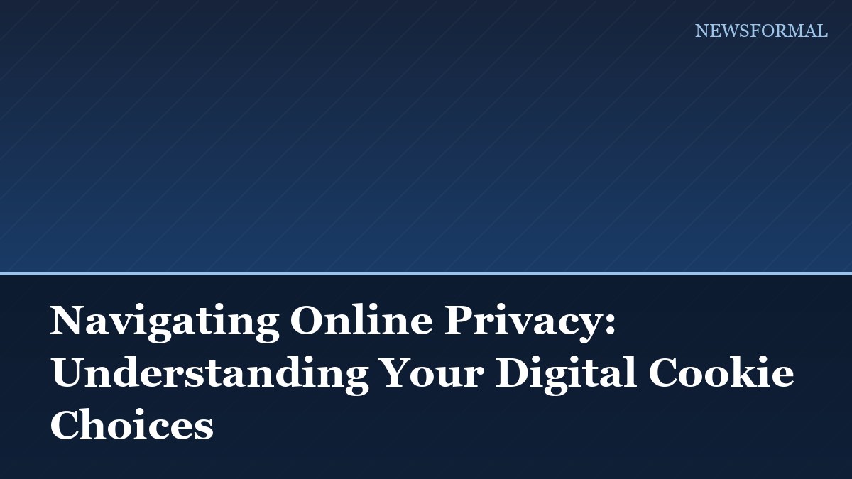 Navigating Online Privacy: Understanding Your Digital Cookie Choices