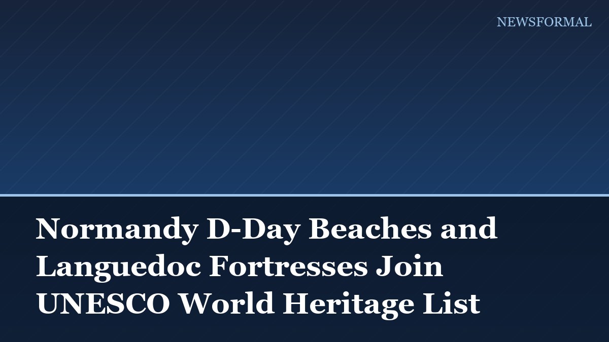 Normandy D-Day Beaches and Languedoc Fortresses Join UNESCO World Heritage List