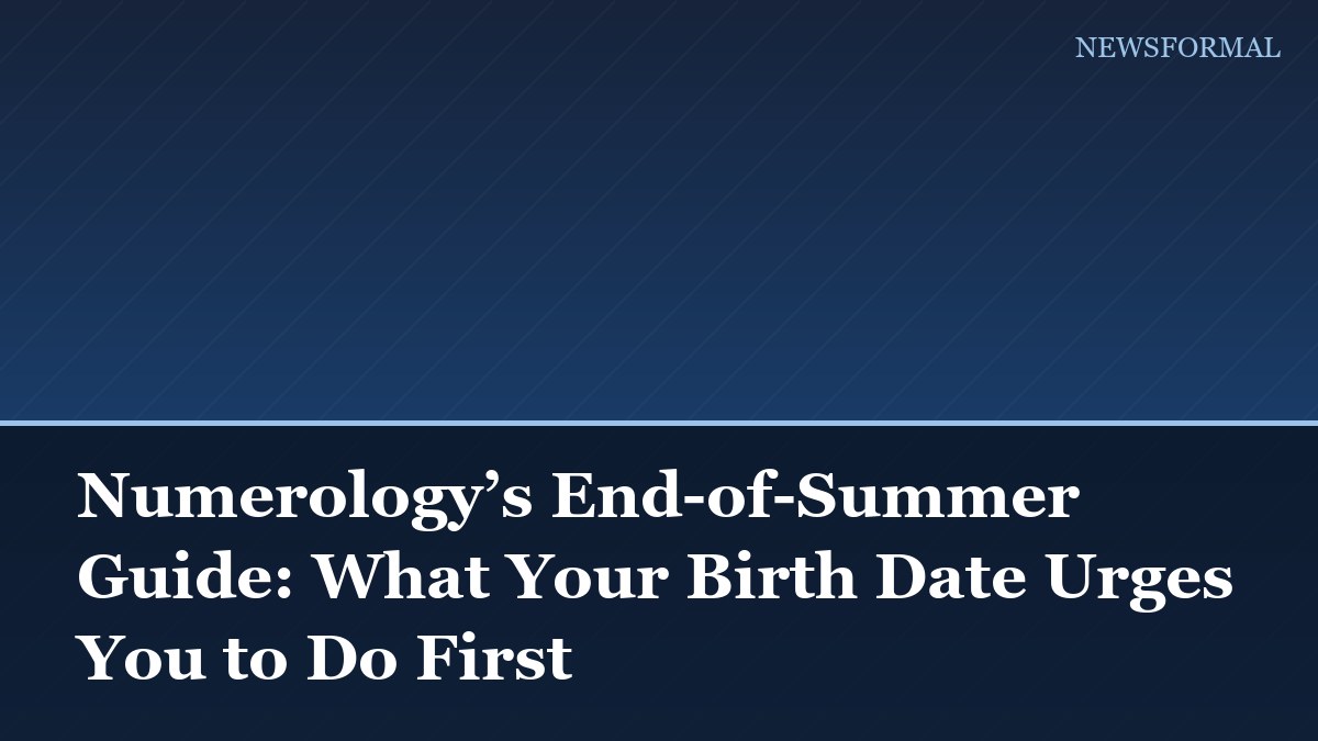 Numerology’s End-of-Summer Guide: What Your Birth Date Urges You to Do First