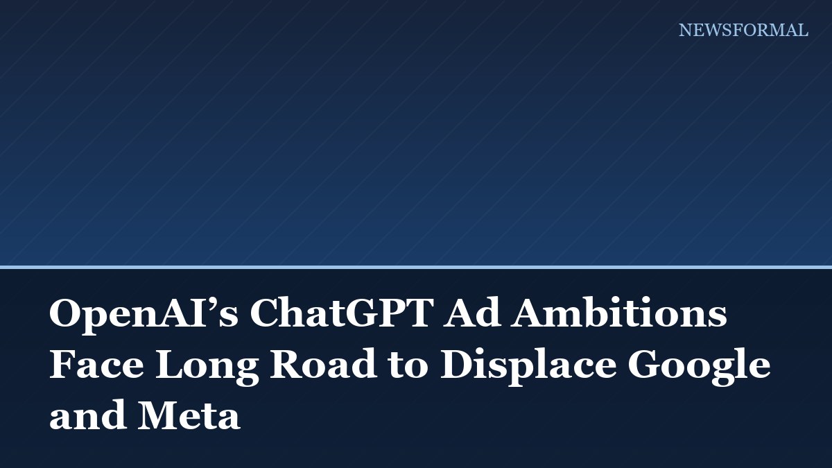 OpenAI’s ChatGPT Ad Ambitions Face Long Road to Displace Google and Meta