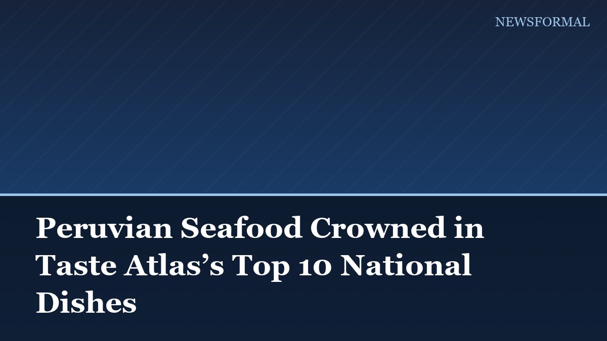 Peruvian Seafood Crowned in Taste Atlas’s Top 10 National Dishes