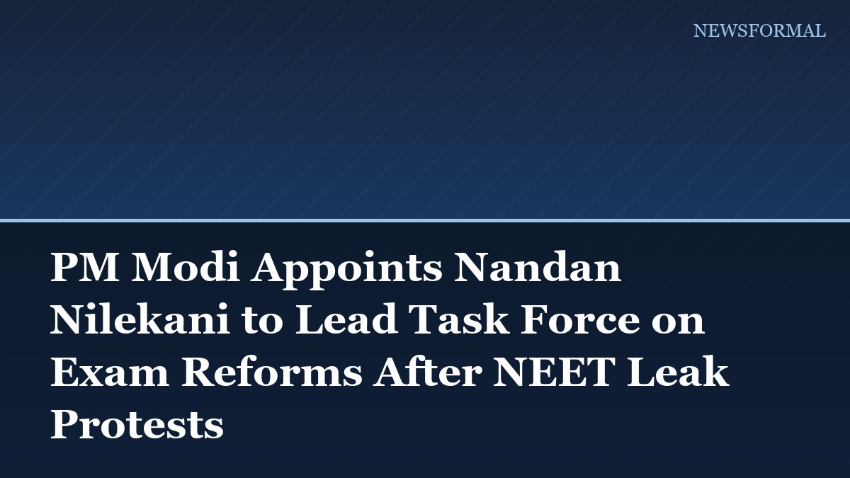 PM Modi Appoints Nandan Nilekani to Lead Task Force on Exam Reforms After NEET Leak Protests