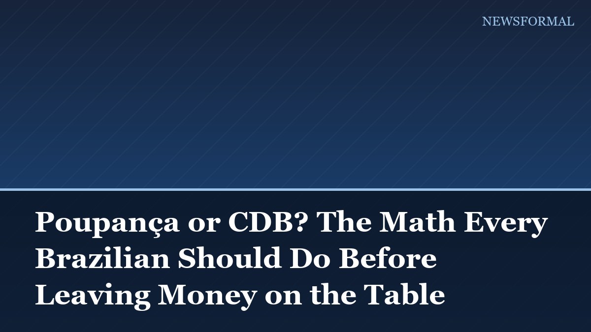 Poupança or CDB? The Math Every Brazilian Should Do Before Leaving Money on the Table