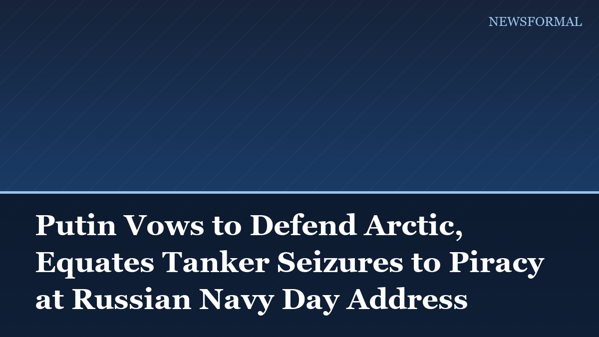 Putin Vows to Defend Arctic, Equates Tanker Seizures to Piracy at Russian Navy Day Address