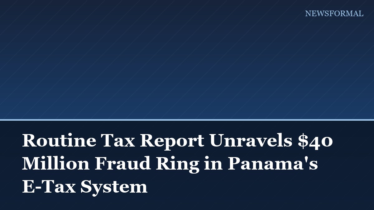 Routine Tax Report Unravels $40 Million Fraud Ring in Panama's E-Tax System