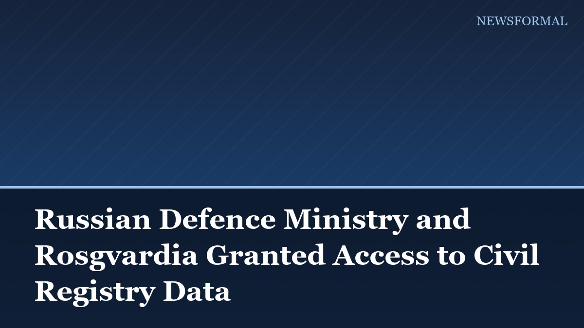 Russian Defence Ministry and Rosgvardia Granted Access to Civil Registry Data