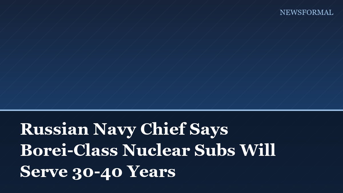 Russian Navy Chief Says Borei-Class Nuclear Subs Will Serve 30-40 Years