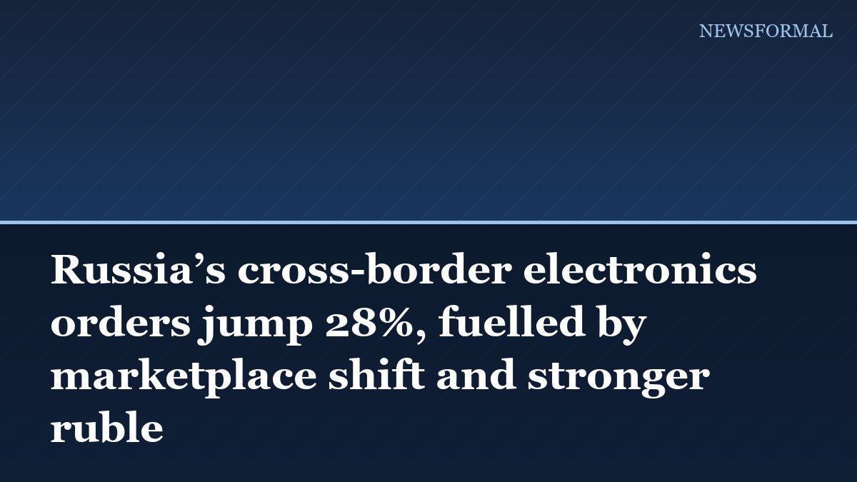 Russia’s cross-border electronics orders jump 28%, fuelled by marketplace shift and stronger ruble