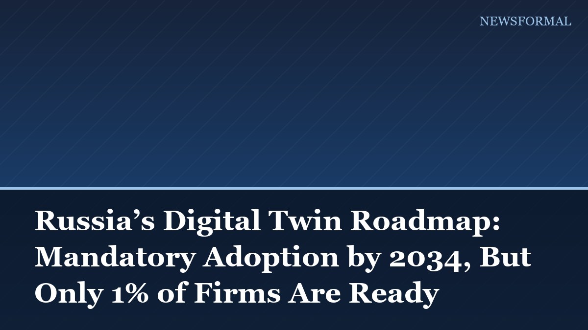 Russia’s Digital Twin Roadmap: Mandatory Adoption by 2034, But Only 1% of Firms Are Ready