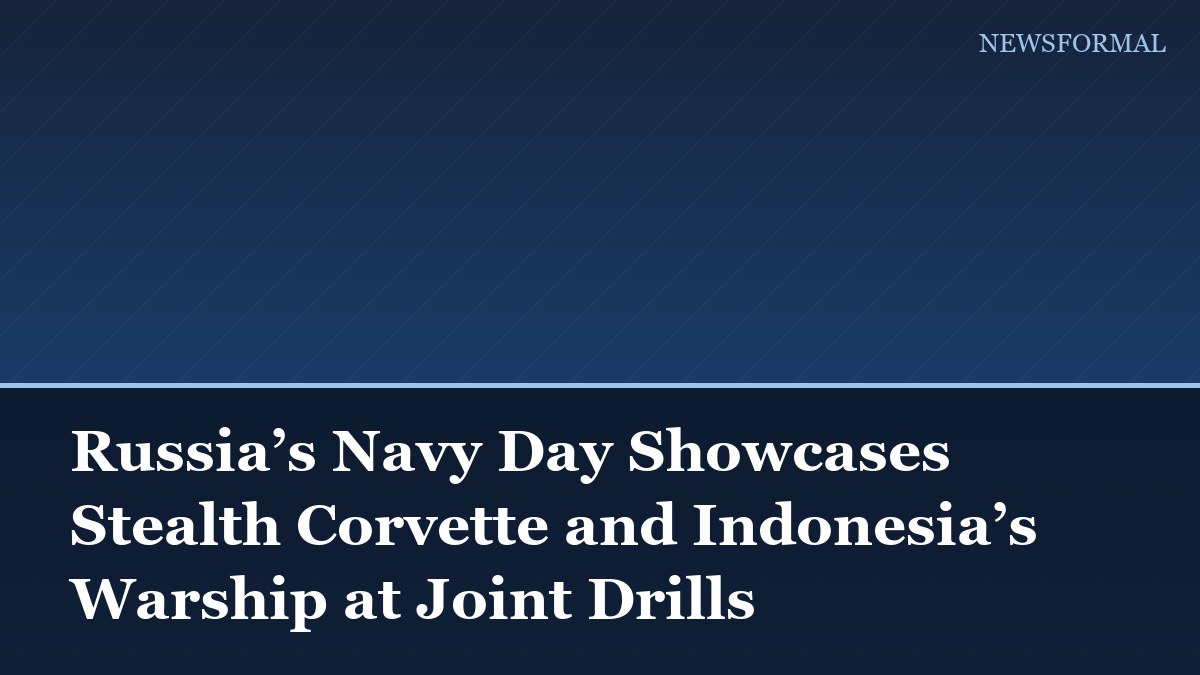 Russia’s Navy Day Showcases Stealth Corvette and Indonesia’s Warship at Joint Drills